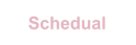 Schedual